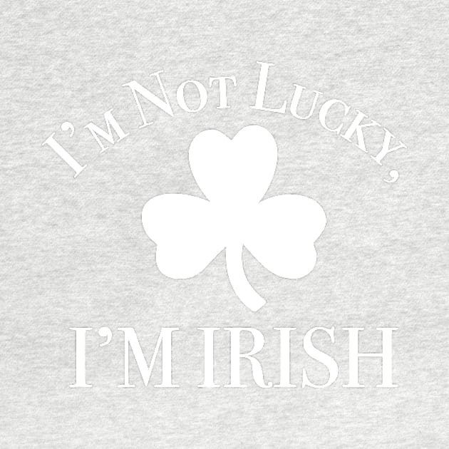 I'm Not Lucky, I'm Irish by KevinWillms1